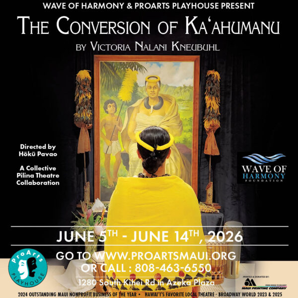 Wave of Harmony and ProArts Playhouse presents The Conversion of Ka'ahumanu